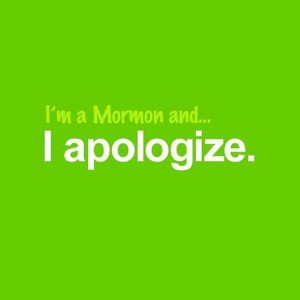 I'm a mormon and I apologize