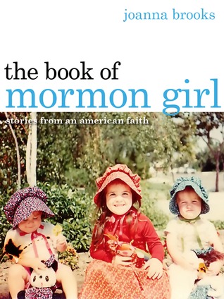 Joanna Brooks, “The Book of Mormon Girl:  Stories From An American Faith” – A Review