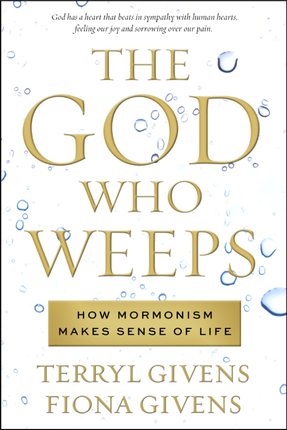 A Book Review  –  The God Who Weeps:  How Mormonism Makes Sense of Life