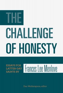 The Challenge of Honesty: Essays for Latter-Day Saints – A Book Review