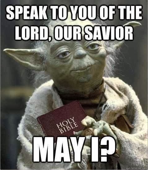 speak to you of the lord our saviour may i yoda
