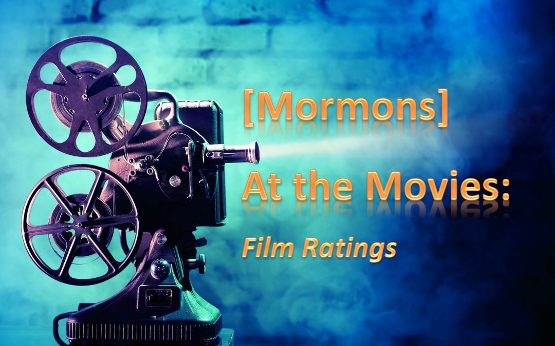 94: [Mormons] At the Movies: A Discussion About Film, Ratings, and Adult Media Consumption
