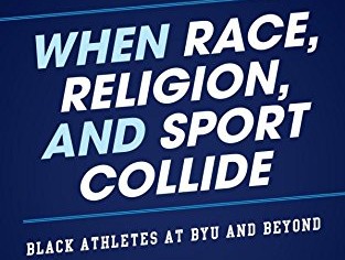 95: When Race, Religion, and Sport Collide – Black Athletes at BYU and Beyond