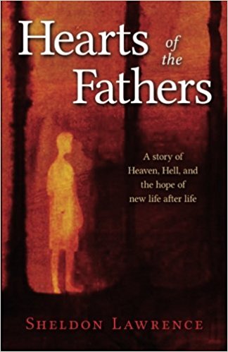 Book Review of Hearts of the Fathers: A story of Heaven, Hell, and the hope of new life after life by Sheldon Lawrence