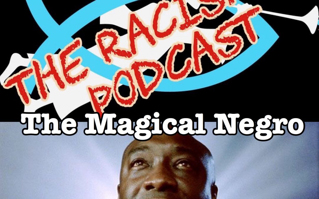 The Magical Negro Stereotype & Today’s Black Voters – THE RACISM 101 podcast (episode 53; 336)