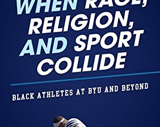 95: When Race, Religion, and Sport Collide – Black Athletes at BYU and Beyond